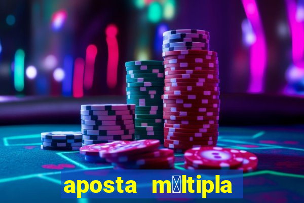 aposta m煤ltipla como funciona