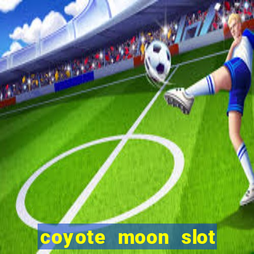 coyote moon slot machine strategy