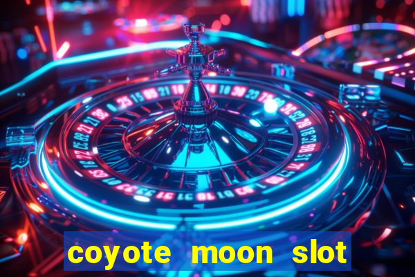 coyote moon slot machine strategy