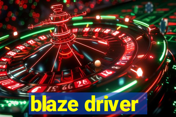 blaze driver