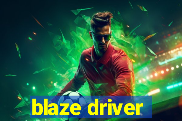 blaze driver