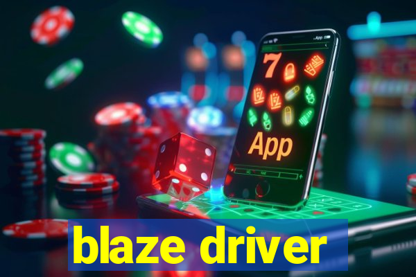 blaze driver