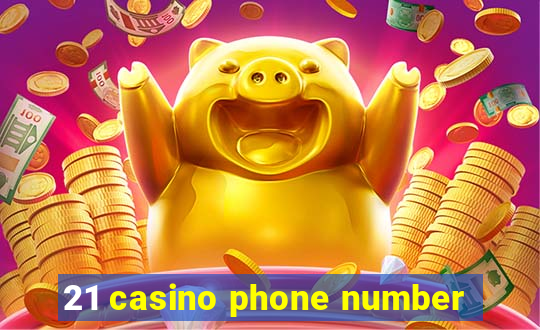 21 casino phone number