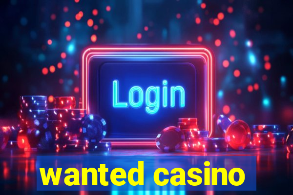 wanted casino