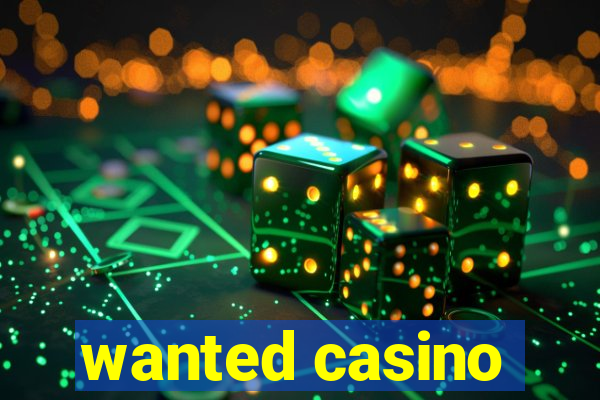 wanted casino