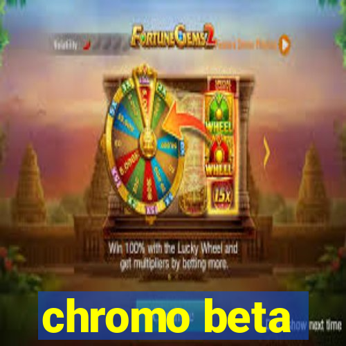 chromo beta