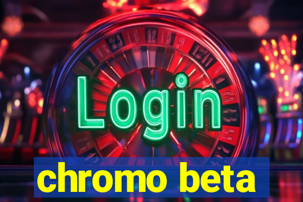 chromo beta