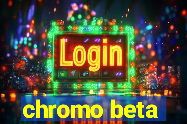 chromo beta