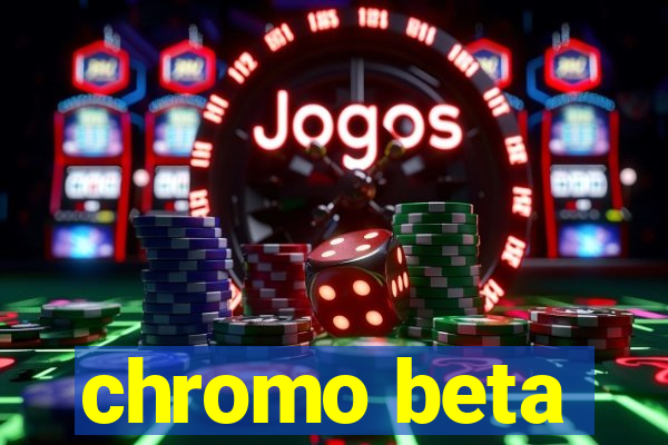 chromo beta