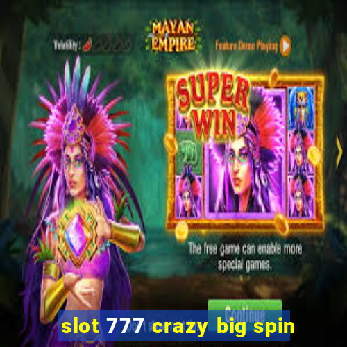 slot 777 crazy big spin