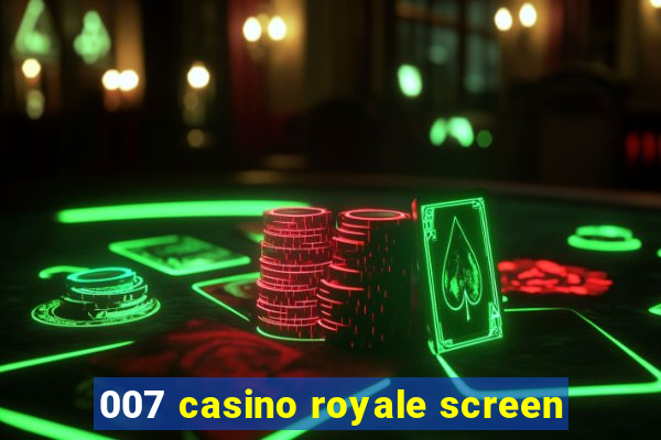 007 casino royale screen