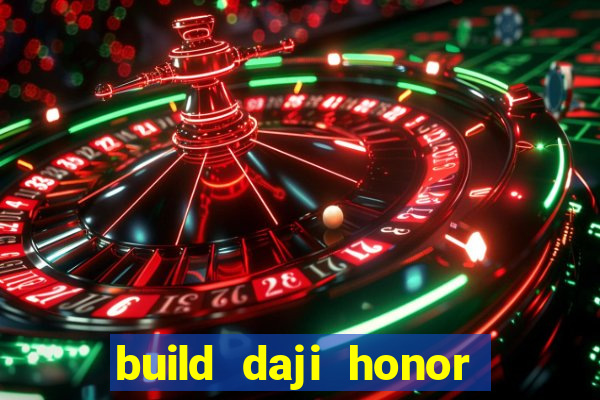 build daji honor of kings