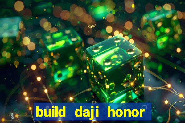 build daji honor of kings