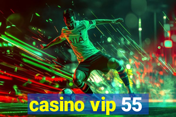 casino vip 55