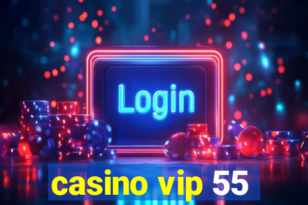 casino vip 55