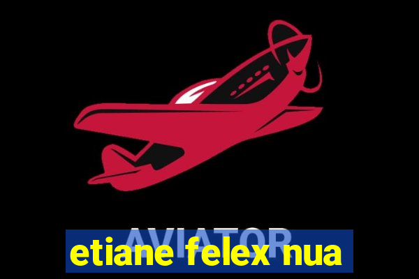 etiane felex nua