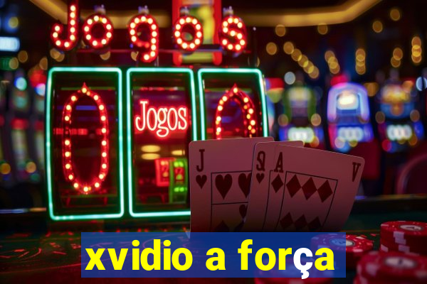 xvidio a força