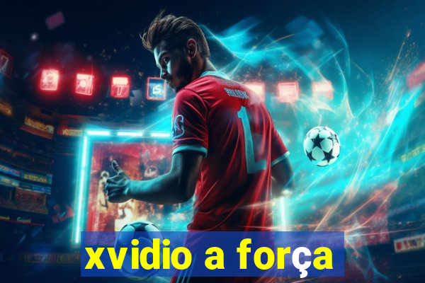 xvidio a força