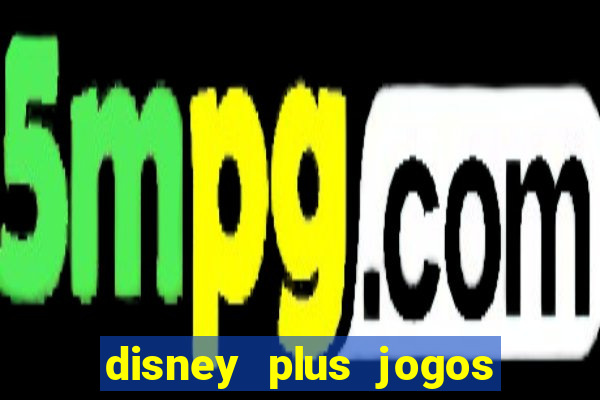 disney plus jogos de futebol