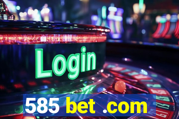 585 bet .com