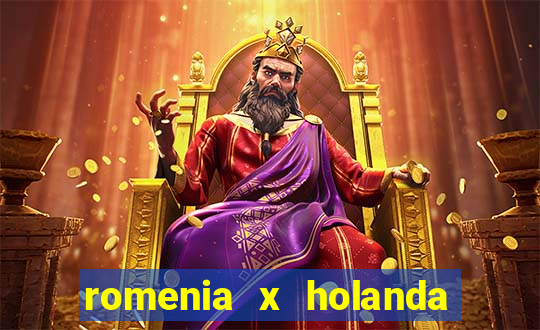 romenia x holanda onde assistir