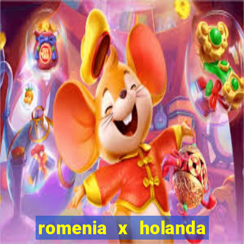 romenia x holanda onde assistir