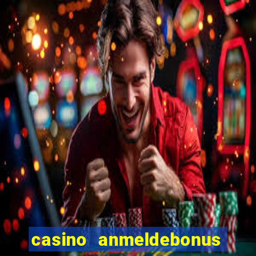 casino anmeldebonus ohne einzahlung