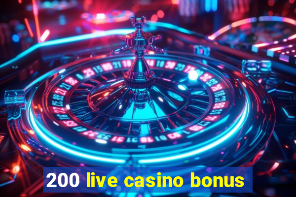 200 live casino bonus