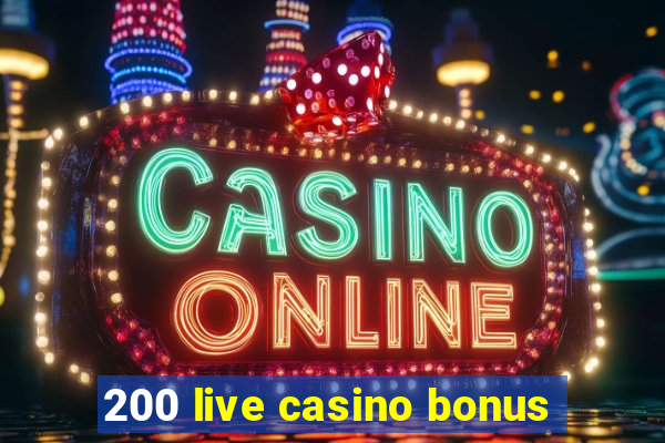 200 live casino bonus