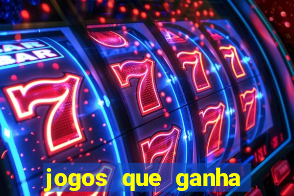 jogos que ganha dinheiro é verdade