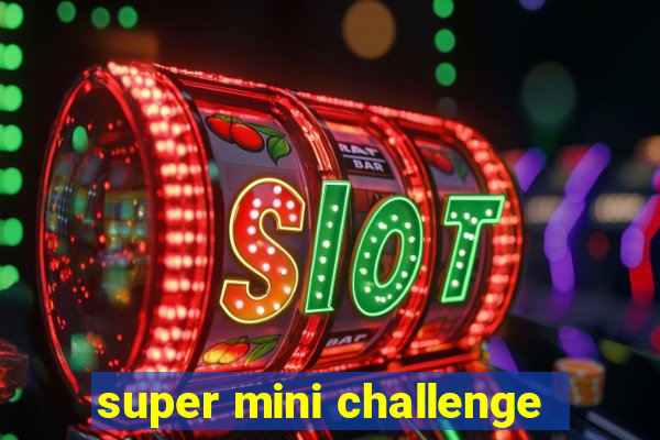 super mini challenge