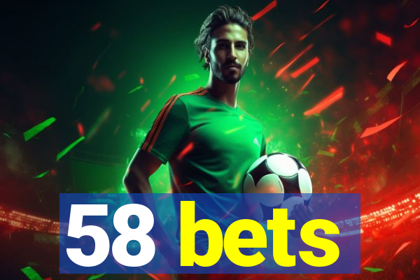 58 bets