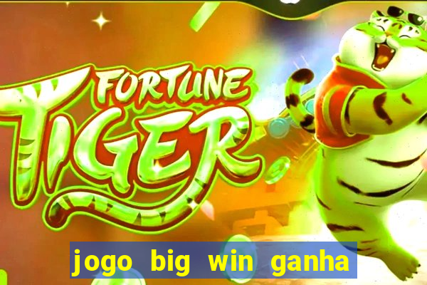 jogo big win ganha dinheiro de verdade