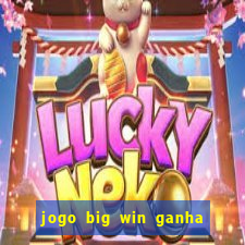 jogo big win ganha dinheiro de verdade