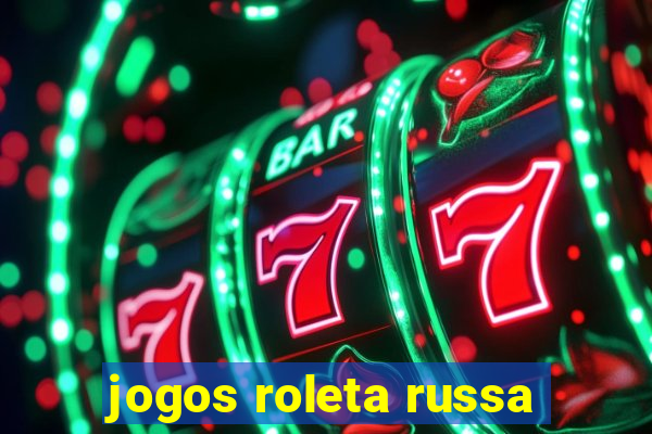 jogos roleta russa