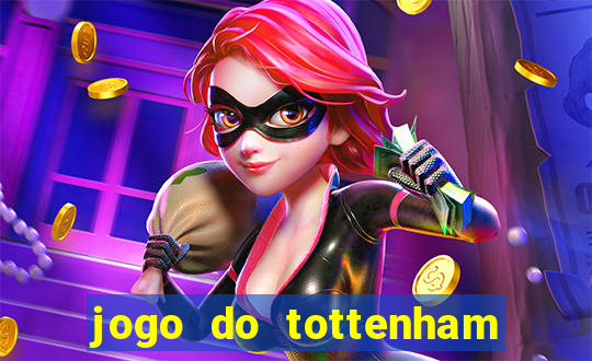 jogo do tottenham ao vivo hoje