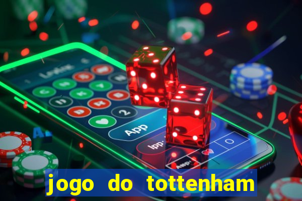 jogo do tottenham ao vivo hoje