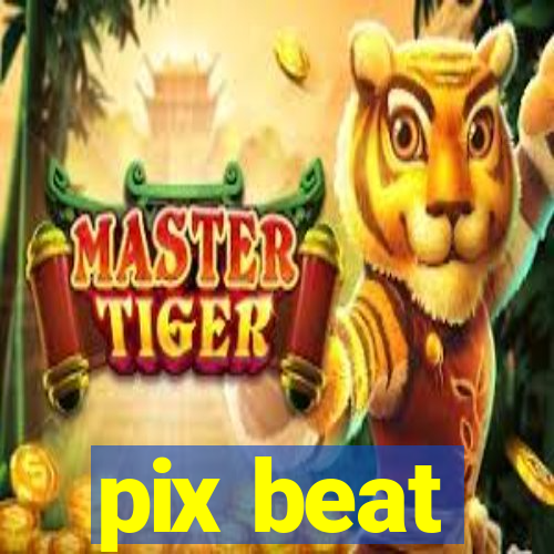 pix beat