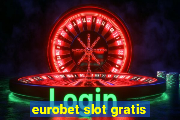 eurobet slot gratis