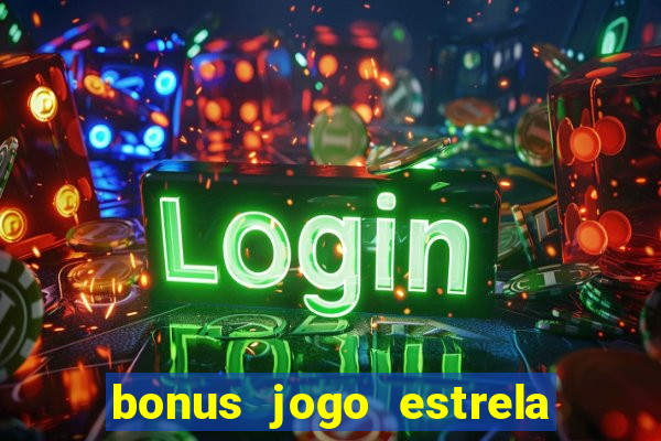 bonus jogo estrela bet como usar