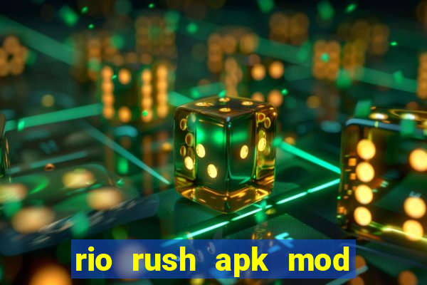 rio rush apk mod dinheiro infinito