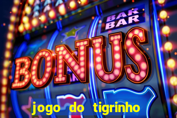 jogo do tigrinho sem deposito