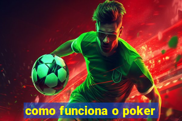 como funciona o poker