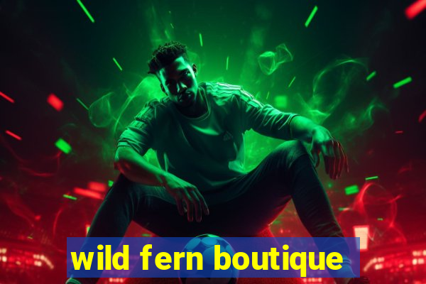 wild fern boutique