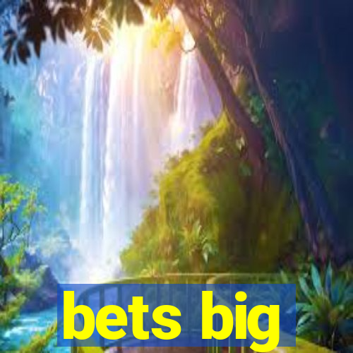 bets big