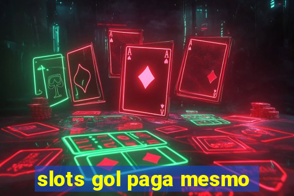 slots gol paga mesmo