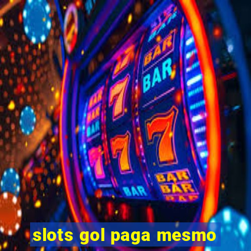 slots gol paga mesmo