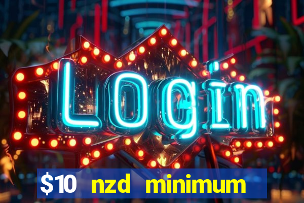 $10 nzd minimum deposit casino