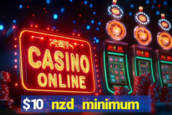 $10 nzd minimum deposit casino