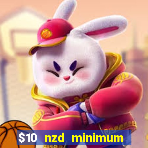 $10 nzd minimum deposit casino